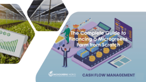 Optimizing Cash Flow: The Make-or-Break Priority for Microgreens Businesses