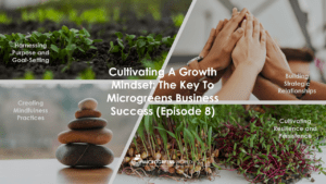 Cultivating a Growth Mindset - The Key to Microgreens Business Success (Episode 8)