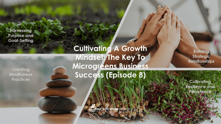 Cultivating a Growth Mindset - The Key to Microgreens Business Success (Episode 8)