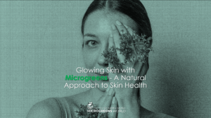 Glowing Skin with Microgreens - A Natural Approach to Skin Health